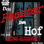 H²T- HinterHofTheater  präsentiert: Das Fenster zum Hof (frei nach Alfred Hitchcock)